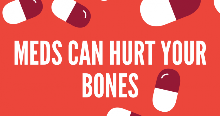 Medications Can Hurt Your Bones!